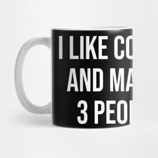 I Like Coffee and Maybe 3 People Mug